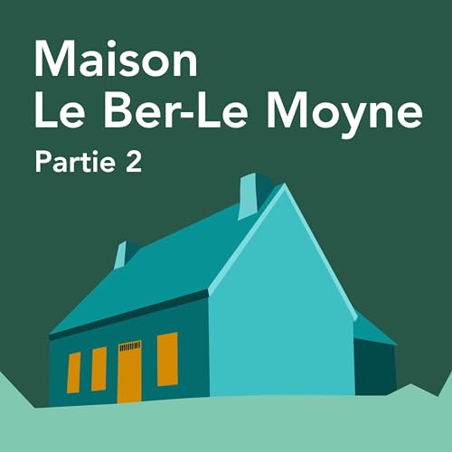 La Maison Le Ber-Le Moyne - 2e partie