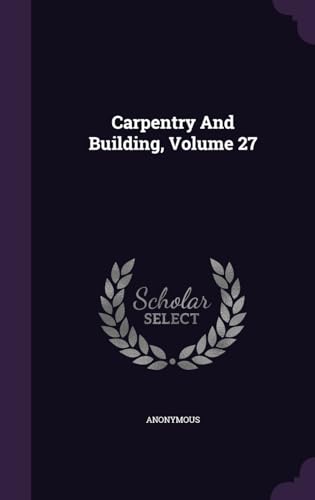 Carpentry And Building Volume 27 livre architecture bois technique - 2