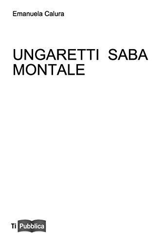 Ungaretti Saba Montale