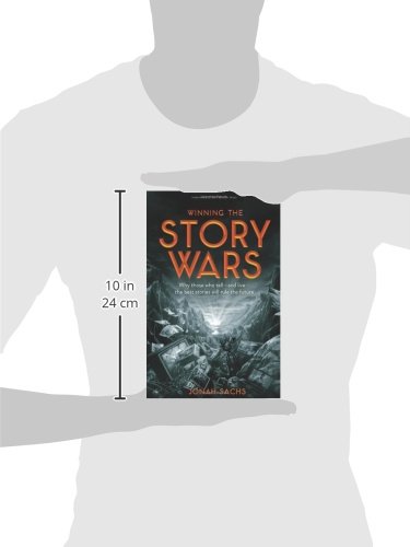 Winning the Story Wars: Why Those Who Tell (and Live) the Best Stories Will Rule the Future - Image 3
