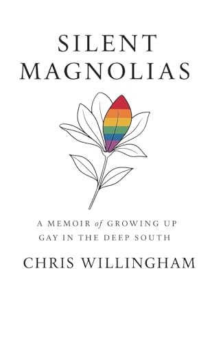 Silent Magnolias: A Memoir of Growing Up Gay in the Deep South