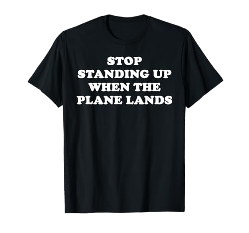 Deja de pie cuando el avión aterriza Camiseta