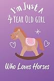 I'm Just A 4 Year Old Girl Who Loves Horses: A Cute Happy Birthday Gift for a 4 Years Old Girl, Horses gifts, Cute Horses Notebook: 120 blank pages 6' x 9' matte cover