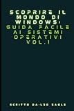  Scoprire il mondo di Windows: Guida facile ai sistemi operativi Vol.1
