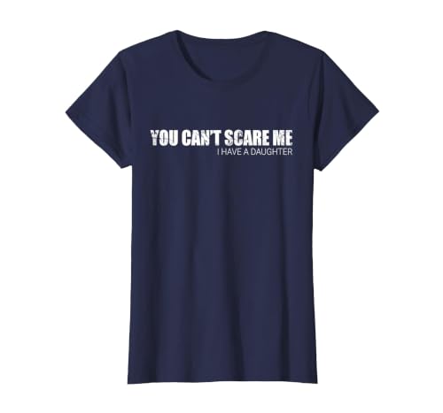 You Can't Scare Me I Have A Daughter T-Shirt T-Shirt, Women, Navy Blue, Small