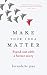 Make Your Idea Matter: Stand out with a better story