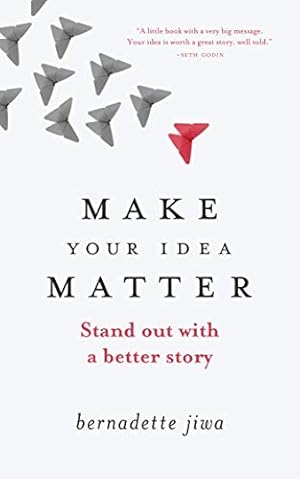 Make Your Idea Matter: Stand out with a better story
