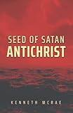 Seed of Satan: Antichrist (God or Satan, Christ or Antichrist?)
