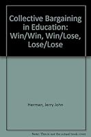 Collective Bargaining in Education: Win-Win, Win-Lose, and Lose-Lose 0877629641 Book Cover