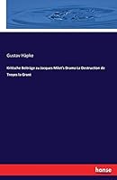 Kritische Beitrage Zu Jacques Milet's Drama La Destruction de Troyes La Grant 3743635321 Book Cover
