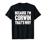 Because I'm Corwin That's Why Am Personalized Name T-Shirt