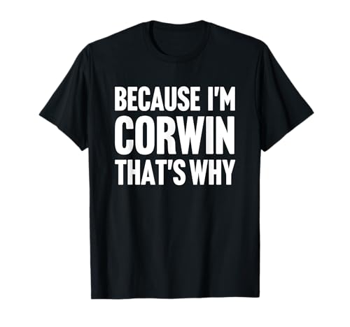 Because I'm Corwin That's Why Am Personalized Name T-Shirt