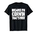 Because I'm Corwin That's Why Am Personalized Name T-Shirt