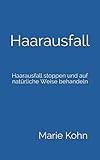 Haarausfall: Haarausfall stoppen und auf natürliche Weise behandeln