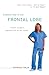 Another Day in the Frontal Lobe: A Brain Surgeon Exposes Life on the Inside