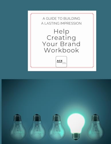 Help Creating Your Brand Workbook: A GUIDE TO BUILDING A