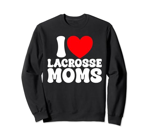 I Love Lacrosse Moms Corazón Divertido Lax Lacrosse Hot Moms Memes Sudadera