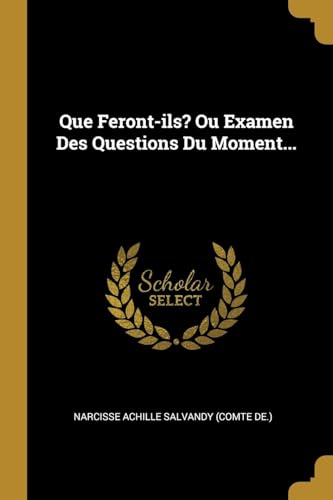 Que Feront-ils? Ou Examen Des Questions Du Moment... (French Edition)