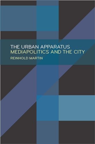 The Urban Apparatus: Mediapolitics and the City (Posthumanities)