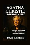 Agatha Christie Legendary Life: Biography of the World’s Most Famous Detective Fiction Writer