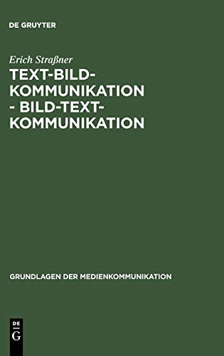 Text-Bild-Kommunikation - Bild-Text-Kommunikation (Grundlagen der Medienkommunikation, Band 13) Text-Bild-Kommunikation - Bild-Text-Kommunikation (Grundlagen der Medienkommunikation, Band 13)