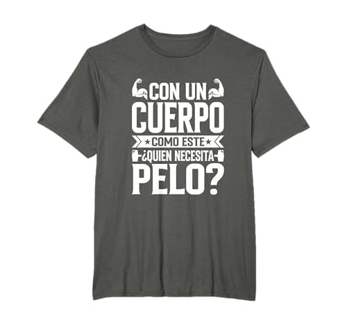Con Un Cuerpo Como Este Quien Necesita Pelo - Divertido Camiseta