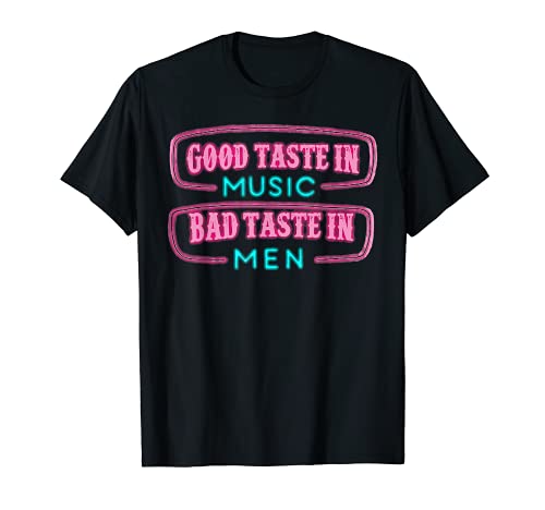Good Taste in Music Bad Taste in Men, Funny Sarcasm T-Shirt