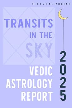 2025 Sidereal Zodiac Vedic Astrology Report: Transits in the Sky