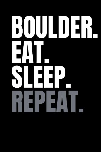Boulder.Eat.Sleep.Repeat; rock climbing/bouldering log book for newbies; gift for adventurers: includes useful rock climbing lingo so you know the world of rock climbing/bouldering
