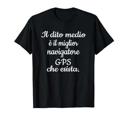 Ce moyen est le meilleur navigateur GPS qui existe. T-Shirt