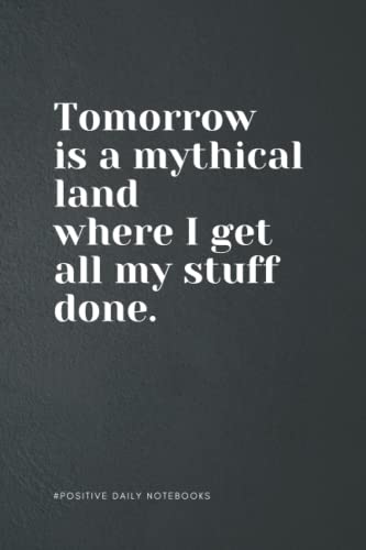 Funny Quote Notebook Lined A5 - Tomorrow Is a Mythical Land: Perfect to the Office and Home | Gag Gift Idea for Coworkers | Birthday and Christmas Gift for Friend| Blank 6"x 9" Black Cover