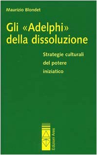 Maurizio Blondet - Gli Adelphi della dissoluzione (2005)