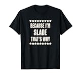 Because I'm - SLADE - That's Why | Funny Name Gift - T-Shirt