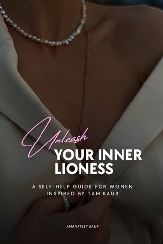 UNLEASH YOUR INNER LIONESS: A SELF-HELP GUIDE F... B0DZVBMGQD Book Cover