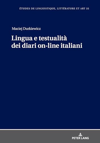 Lingua e testualità dei diari on-line italiani (Etudes de linguistique, littérature et arts / Studi di Lingua, Letteratura e Arte) (Italian Edition)