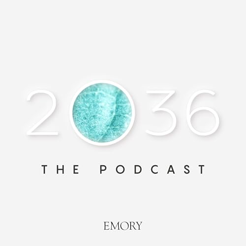 2036: The Podcast Podcast Por Emory University Advancement & Alumni Engagement arte de portada