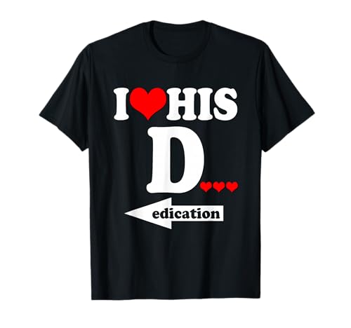 Funny Valentine's Day Couple Matching I Love His Dedication T-Shirt
