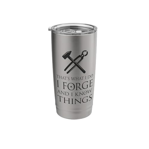 I Forge and I Know Things Funny Blacksmith Smithing Forge Stainless Steel Insulated Tumbler