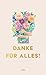 Danke für alles!: Geschichten und Gedichte | Ein Geschenkbuch, das glücklich macht und das Herz erwärmt