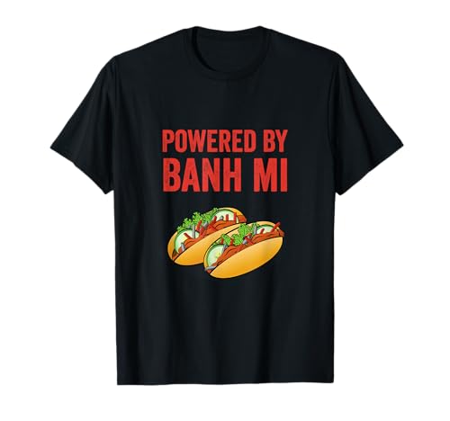 Powered By Banh Mi Vietnamese Sandwich T-Shirt