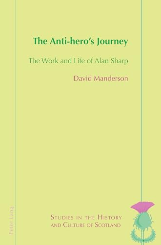 The Anti-Hero’S Journey: The Work And Life Of Alan Sharp: 12