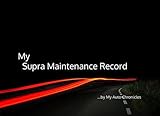 My Supra Maintenance Record: by My Auto Chronicles (My Maintenance Records by My Auto Chronicles)