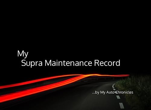 My Supra Maintenance Record: by My Auto Chronicles (My Maintenance Records by My Auto Chronicles)