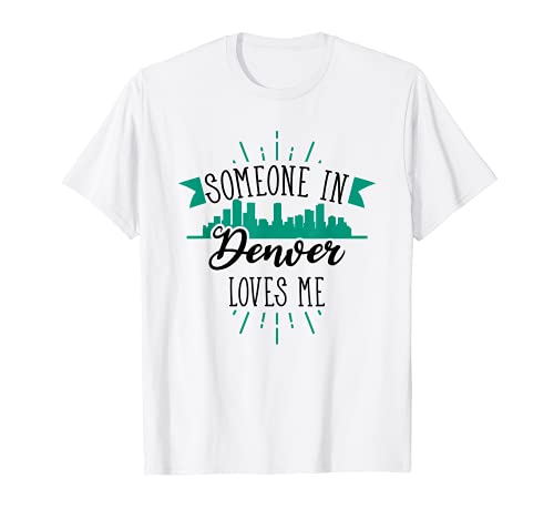 Someone In Denver Loves Me Denver CO Skyline T-Shirt