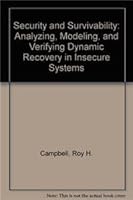Security and Survivability: Analyzing, Modeling, and Verifying Dynamic Recovery in Insecure Systems 0387276270 Book Cover