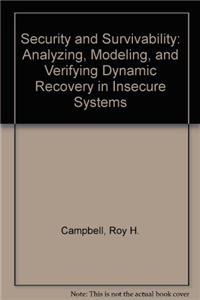 Hardcover Security and Survivability: Analyzing, Modeling, and Verifying Dynamic Recovery in Insecure Systems Book