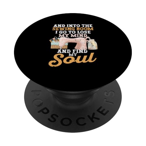 Into The Sewing Room I Go To Lose My Mind And Find My Soul PopSockets Standard PopGrip