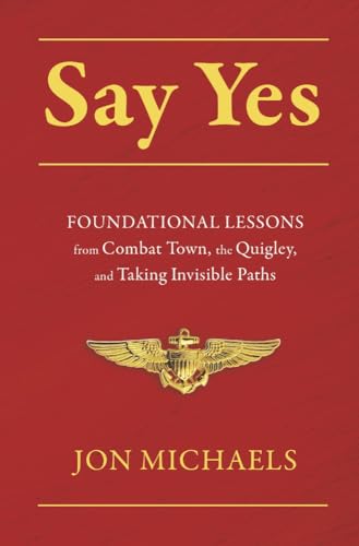 Say Yes: Foundational Lessons from Combat Town, the Quigley, and