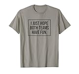 I just Hope Both Teams Have Fun Game Day Sports Fans Shirt T-Shirt