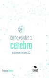  Cómo vender al cerebro, neuromarketing aplicado